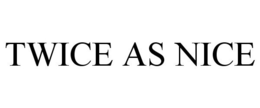 TWICE AS NICE trademark