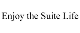 ENJOY THE SUITE LIFE trademark