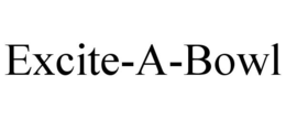 EXCITE-A-BOWL trademark