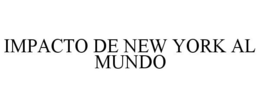 IMPACTO DE NEW YORK AL MUNDO trademark