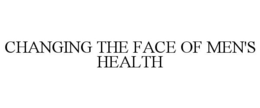 CHANGING THE FACE OF MEN'S HEALTH trademark