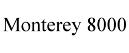 MONTEREY 8000 trademark