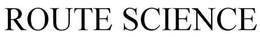 ROUTE SCIENCE trademark