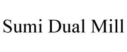 SUMI DUAL MILL trademark