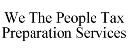 WE THE PEOPLE TAX PREPARATION SERVICES trademark