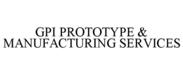 GPI PROTOTYPE & MANUFACTURING SERVICES trademark