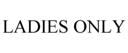 LADIES ONLY trademark