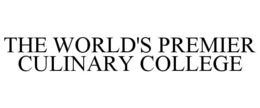 THE WORLD'S PREMIER CULINARY COLLEGE trademark