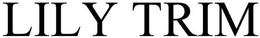 LILY TRIM trademark