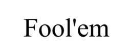 FOOL'EM trademark