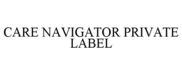 CARE NAVIGATOR PRIVATE LABEL trademark
