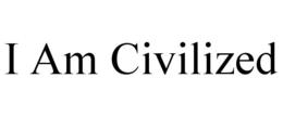 I AM CIVILIZED trademark