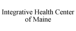 INTEGRATIVE HEALTH CENTER OF MAINE trademark