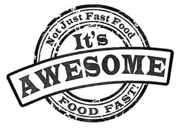 NOT JUST FAST FOOD IT'S AWESOME FOOD FAST! trademark