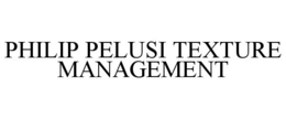 PHILIP PELUSI TEXTURE MANAGEMENT trademark