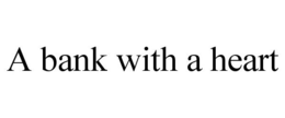A BANK WITH A HEART trademark