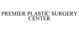 PREMIER PLASTIC SURGERY CENTER trademark