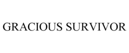 GRACIOUS SURVIVOR trademark