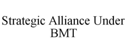 STRATEGIC ALLIANCE UNDER BMT trademark