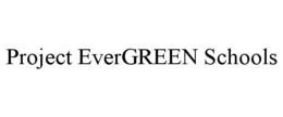 PROJECT EVERGREEN SCHOOLS trademark