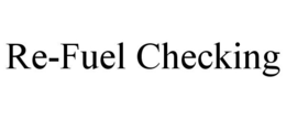 RE-FUEL CHECKING trademark
