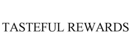 TASTEFUL REWARDS trademark