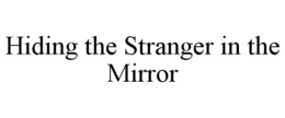 HIDING THE STRANGER IN THE MIRROR trademark
