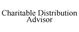CHARITABLE DISTRIBUTION ADVISOR trademark