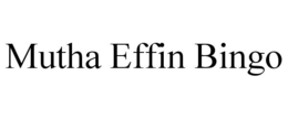 MUTHA EFFIN BINGO trademark