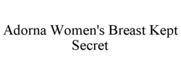 ADORNA WOMEN'S BREAST KEPT SECRET trademark
