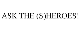ASK THE (S)HEROES! trademark