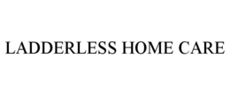 LADDERLESS HOME CARE trademark