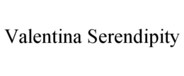 VALENTINA SERENDIPITY trademark