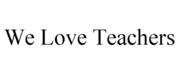 WE LOVE TEACHERS trademark