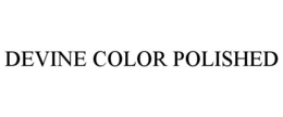DEVINE COLOR POLISHED trademark