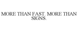 MORE THAN FAST. MORE THAN SIGNS. trademark