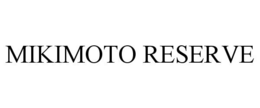 MIKIMOTO RESERVE trademark