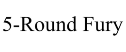 5-ROUND FURY trademark