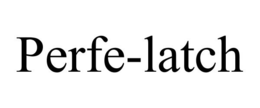 PERFE-LATCH trademark