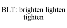 BLT: BRIGHTEN LIGHTEN TIGHTEN trademark