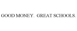 GOOD MONEY. GREAT SCHOOLS. trademark
