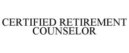 CERTIFIED RETIREMENT COUNSELOR trademark