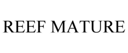 REEF MATURE trademark