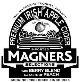 WM. MAGNER OF CLONMEL, IRELAND PREMIUM IRISH APPLE CIDER IMPORTED MAGNERS SELECTIONS WITH BERRY BLEND & A TASTE OF PEACH GENUINE IRISH CIDER SINCE 1935 trademark