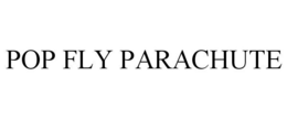 POP FLY PARACHUTE trademark