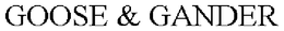 GOOSE & GANDER trademark