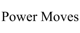POWER MOVES trademark