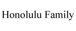 HONOLULU FAMILY trademark