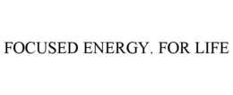 FOCUSED ENERGY. FOR LIFE trademark