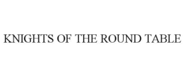 KNIGHTS OF THE ROUND TABLE trademark